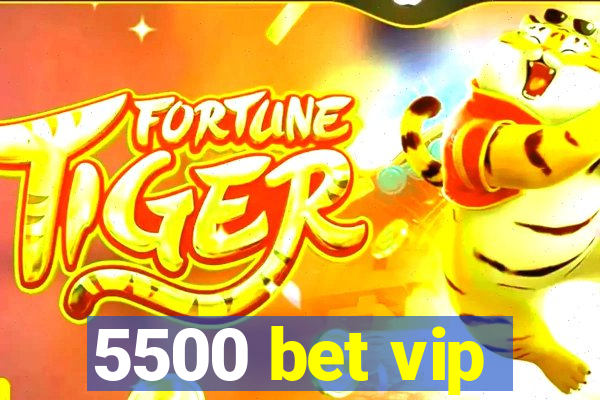 5500 bet vip